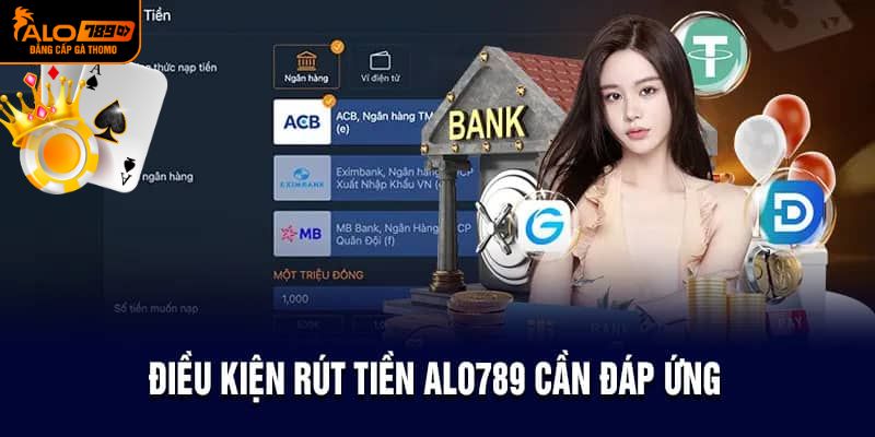 Điều kiện tham gia giao dịch rút tiền tại ALO789