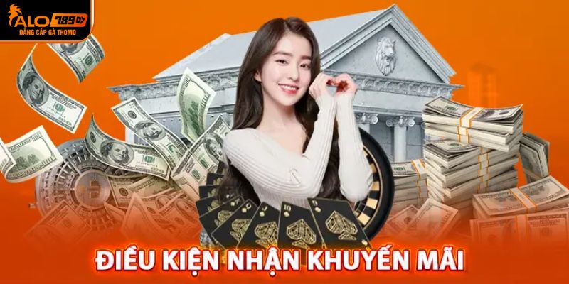 Những điều cần có để có thể nhận khuyến mãi ALO789